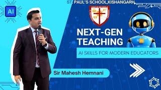 Next-GEN TEACHING-Ai skills for modern educators | by Sir Mahesh Hemnani | #stpaulskishangarh