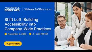 Shift-Left: Building Accessibility into Company-Wide Practices | Accessible Web Webinar