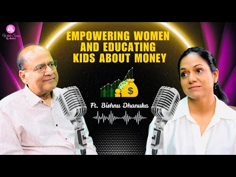 Money Mastery for Women and Kids with Mr Bishnu Dhanuka