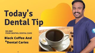 Black Coffee And Dental Caries | Dentist in Chennai Madurai | dr.mkp