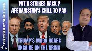 Putin Strikes Back? | Afghanistan’s Chill to Pak | Trump’s MAGA Roars | Ukraine on the Brink
