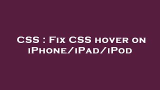 CSS : Fix CSS hover on iPhone/iPad/iPod