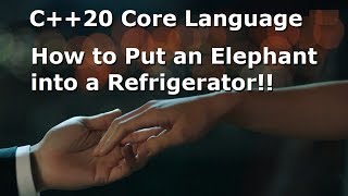 C++20 #03: How to Put an Elephant to a Refrigerator.