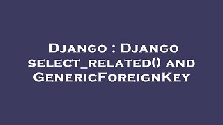 Django : Django select_related() and GenericForeignKey