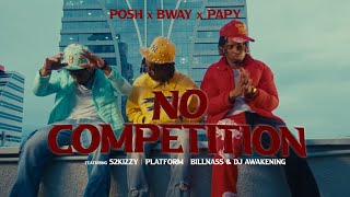 Posh x Bway x Papy ft S2Kizzy, Platform, Billnass & DjAwakening -No Competition (Official Video)