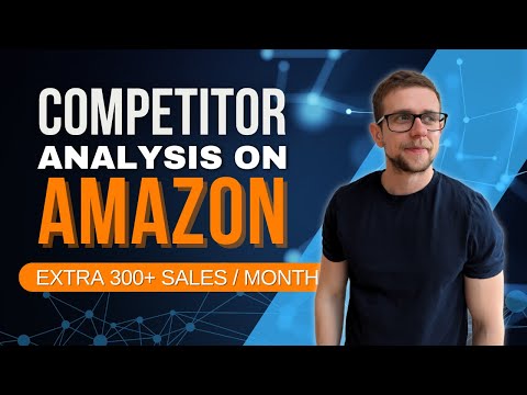 Competitor Analysis on Amazon For An Extra 300+ Sales / Month - Research & Analyse Competitors