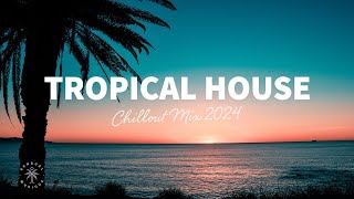 Tropical House Mix 🌴 Chillout Music 2024 | The Good Life No.44