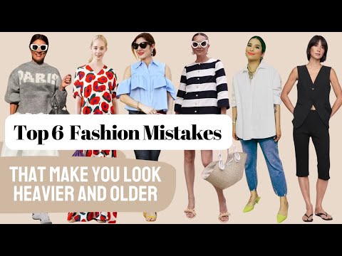 Top 6 Fashion Mistakes That Make You Look Heavier and Older