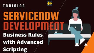 #11 ServiceNow Developer Training | Business Rules with Advanced Scripting with use cases