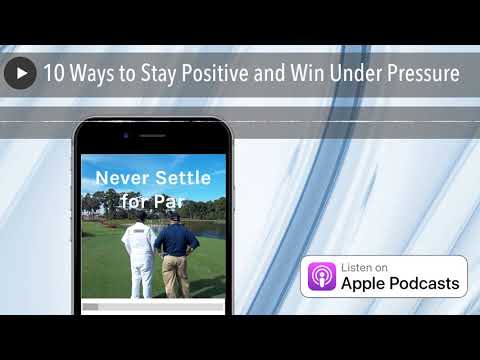 10 Ways to Stay Positive and Win Under Pressure