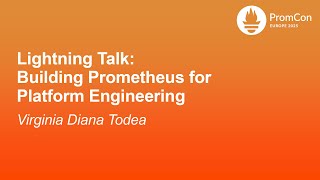 Lightning Talk: Building Prometheus for Platform Engineering - Virginia Diana Todea
