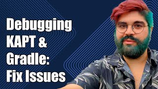 Debugging Annotation Processors with KAPT and Gradle: Common Issues & Solutions