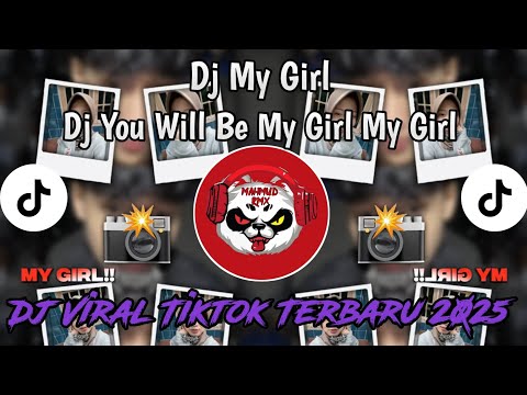 DJ MY GIRL MY GIRL || DJ YOU WILL BE MY GIRL MY GIRL VIRAL TIKTOK TERBARU 2025 YANG KALIAN CARI!!!
