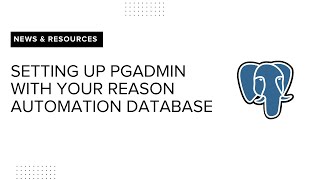 Setting up pgAdmin with your Reason Automation database