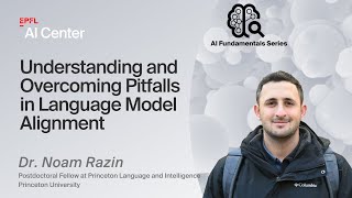 EPFL AI Center - "Understanding and Overcoming Pitfalls in Language Model Alignment"- Dr. Noam Razin