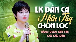 Liên Khúc Dân Ca Miền Tây Chọn Lọc | Dáng Đứng Bến Tre, Cây Cầu Dừa - Mỹ Linh