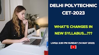 Delhi Polytechnic CET 2023 New Syllabus, New Colleges, New Pattern, Exam Centre, Form Filling
