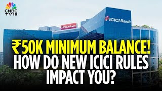 Why Has ICICI Bank Raised Minimum Balance For Savings A/Cs To ₹50,000 | How Does It Impact You ?