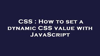 CSS : How to set a dynamic CSS value with JavaScript