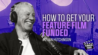 #21: Ian Hutchinson, Film Financier - Insider Tips for Film Financing Success