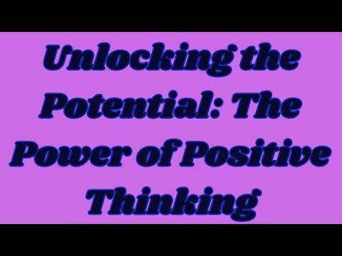 Unlocking the Potential: The Power of Positive Thinking