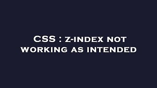 CSS : z-index not working as intended