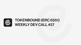TOKENBOUND (ERC 6551) WEEKLY DEV CALL #27