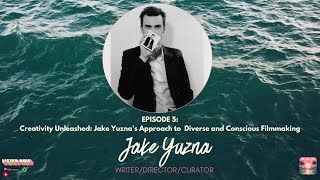Ep 5 Creativity Unleashed  Jake Yuzna's Approach to Diverse and Conscious Filmmaking