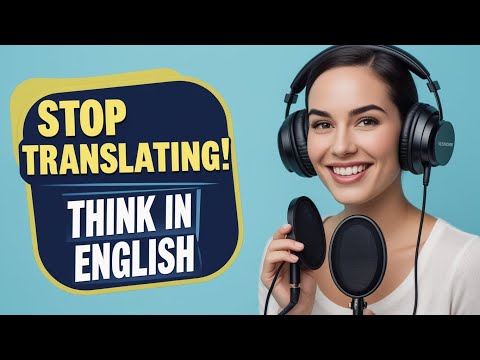 Stop Translating! Think in English | Speak English Now 