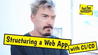 Structuring a Web App with a Continuous Integration Workflow (CI/CD)