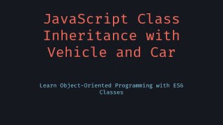Vehicle and Car Classes with Inheritance in JavaScript | OOP Concepts Simplified