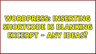 Wordpress: Inserting shortcode is blanking excerpt - any ideas? (2 Solutions!!)
