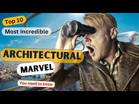 Top 10 Most Incredible Architectural Marvel on the Planet
