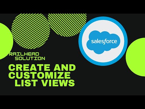 Lightning Experience Customization || Create and Customize List Views || Trailhead  Solution