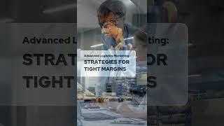 Advanced Logistics Marketing: Strategies for Tight Margins