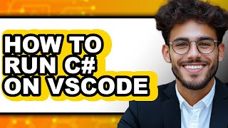 How to Run C# on Vscode (full Guide)