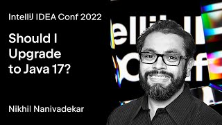 IntelliJ IDEA Conf 2022 | Should I Upgrade to Java 17?