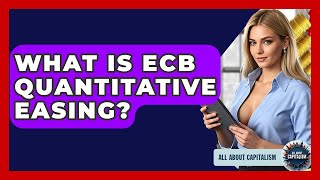 What Is ECB Quantitative Easing? - All About Capitalism