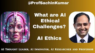 What are AI Ethical Challenges? AI Ethical Issues? AI Ethics | Digital Ethics | |ProfSachinKumar