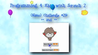 Programming 4 Kids in Scratch 2: (Nano) Challenge #29 - Less Than Or Equal and Greater Than or Equal