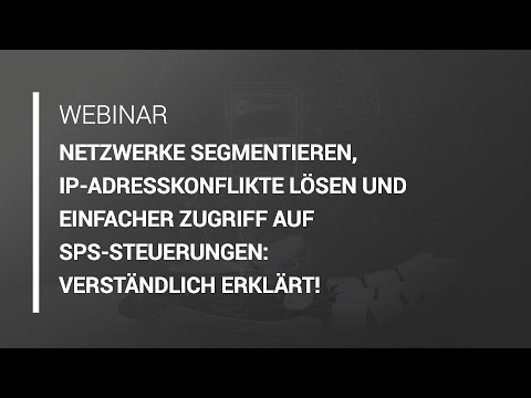Webinar: Netzwerke segmentieren, IP-Adresskonflikte lösen und einfacher Zugriff auf SPS-Steuerungen