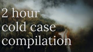 cold case compilation | 2 hours of unsolved cases