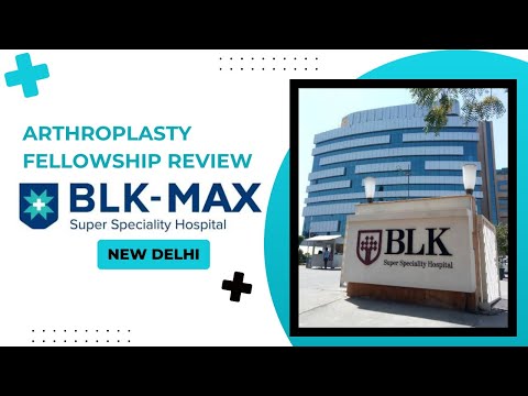 BLK-MAX Super Speciality Hospital - Arthroplasty Fellowship Review