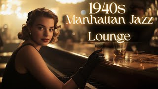 🎷 Manhattan Jazz Lounge ✨| Romantic 1940s Mix | Perfect for Study, Dates & Relaxation 🎷