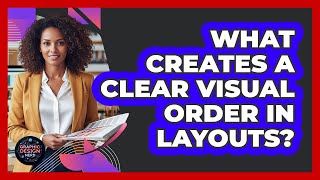 What Creates A Clear Visual Order In Layouts?