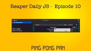 Reaper Daily JS: Ep 10 - Ping Pong Pan