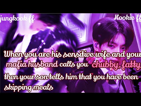 Jungkook ff/ :When you are his sensitive wife and your mafia husband calls you chubby,fatty then 
