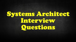 Systems Architect Interview Questions