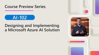 Course Preview | AI-102 | Designing and Implementing a ​Microsoft Azure AI Solution