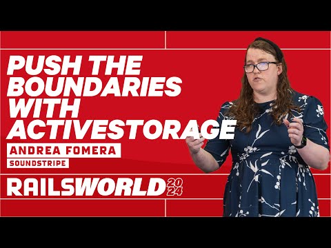 Andrea Fomera - Pushing the boundaries with ActiveStorage - Rails World 2024